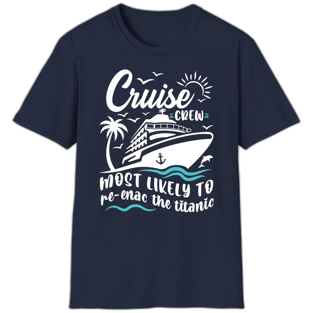 Cruise Crew Most Likely To Re-Enac The Titanic T-Shirt in Navy
