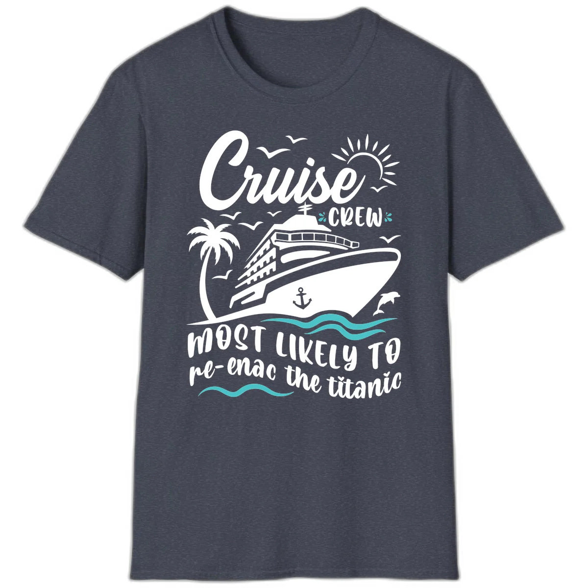 Cruise Crew Most Likely To Re-Enac The Titanic T-Shirt in Heather Navy