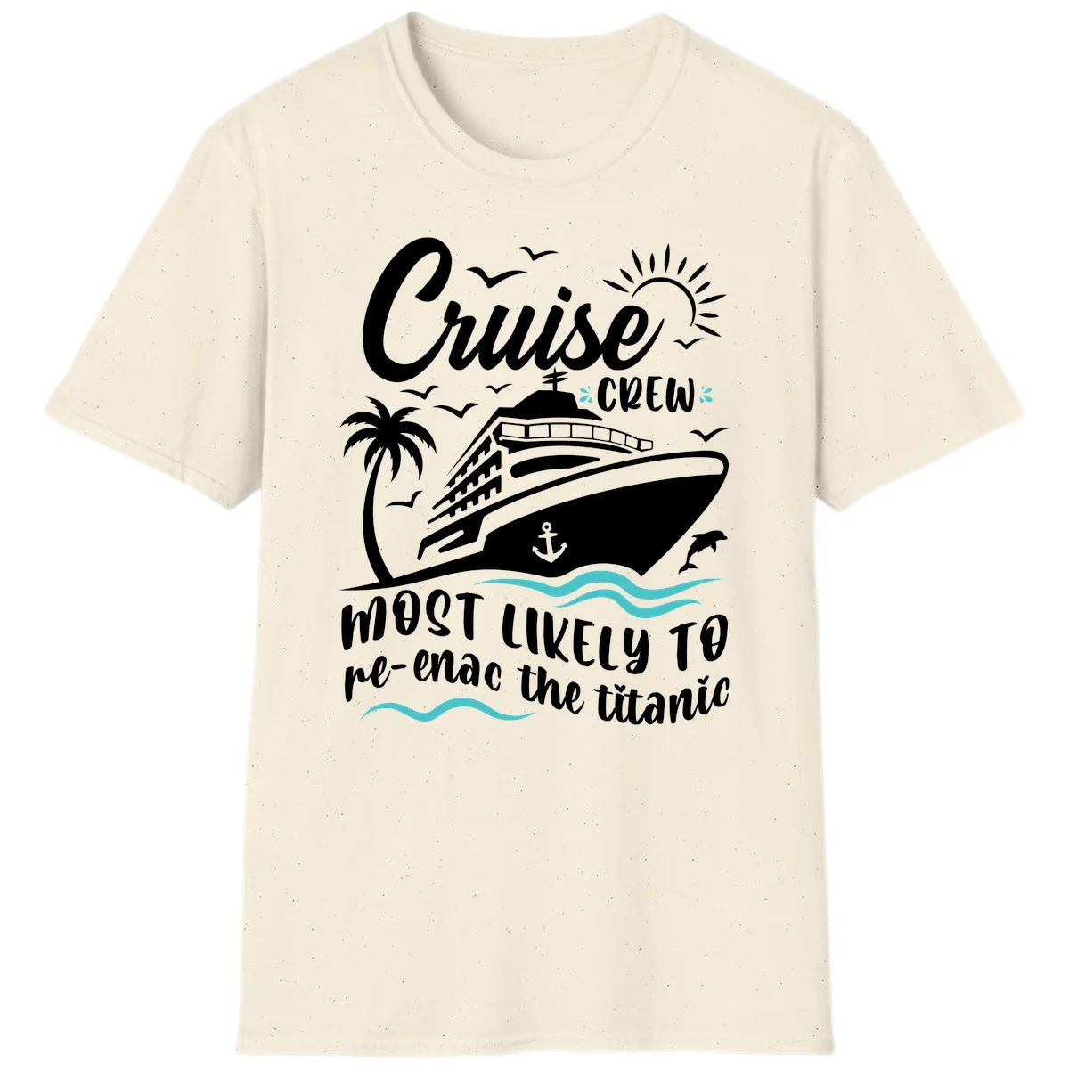 Cruise Crew Most Likely To Re-Enac The Titanic T-Shirt in Natural