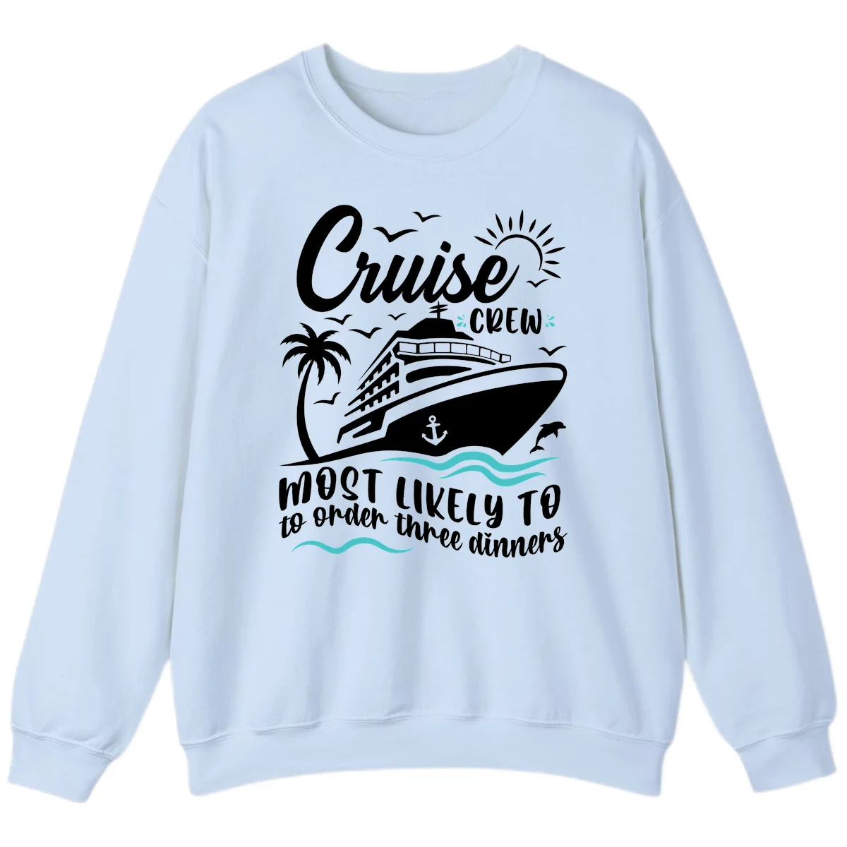 Cruise Crew Most Likely To Order Dinners Sweatshirt in Light Blue