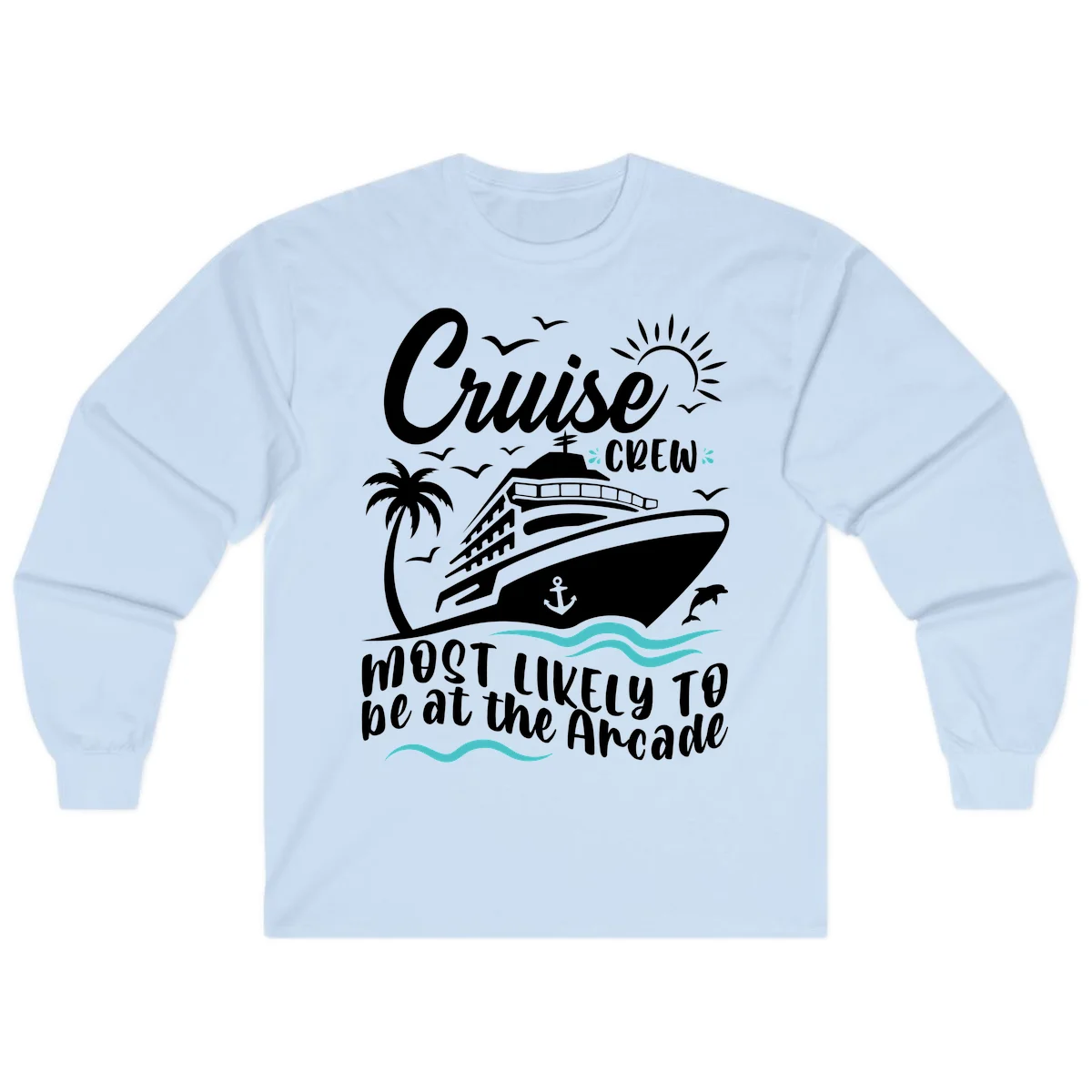 Cruise Crew Most Likely to be at the Arcade Long Sleeve in Light Blue
