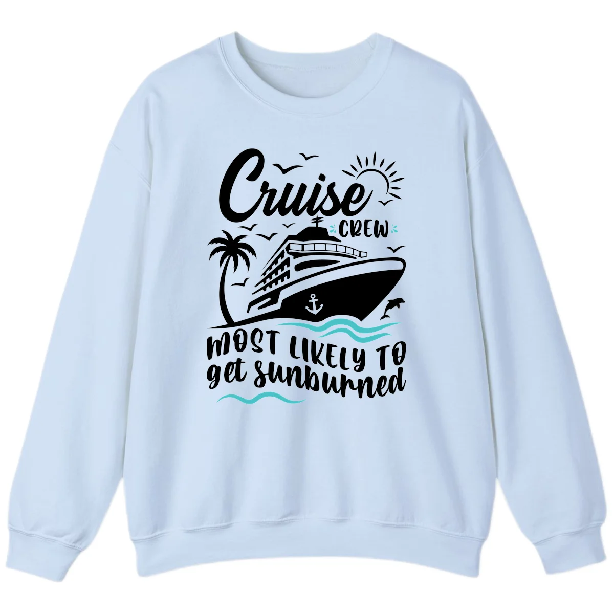 Cruise Crew Most Likely To Get Sunburned Sweatshirt in Light Blue