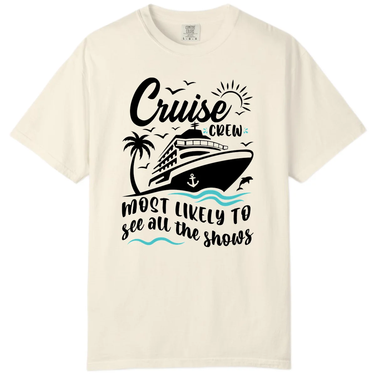 Cruise Crew Most Likely To See All The Shows Comfort Color in Ivory