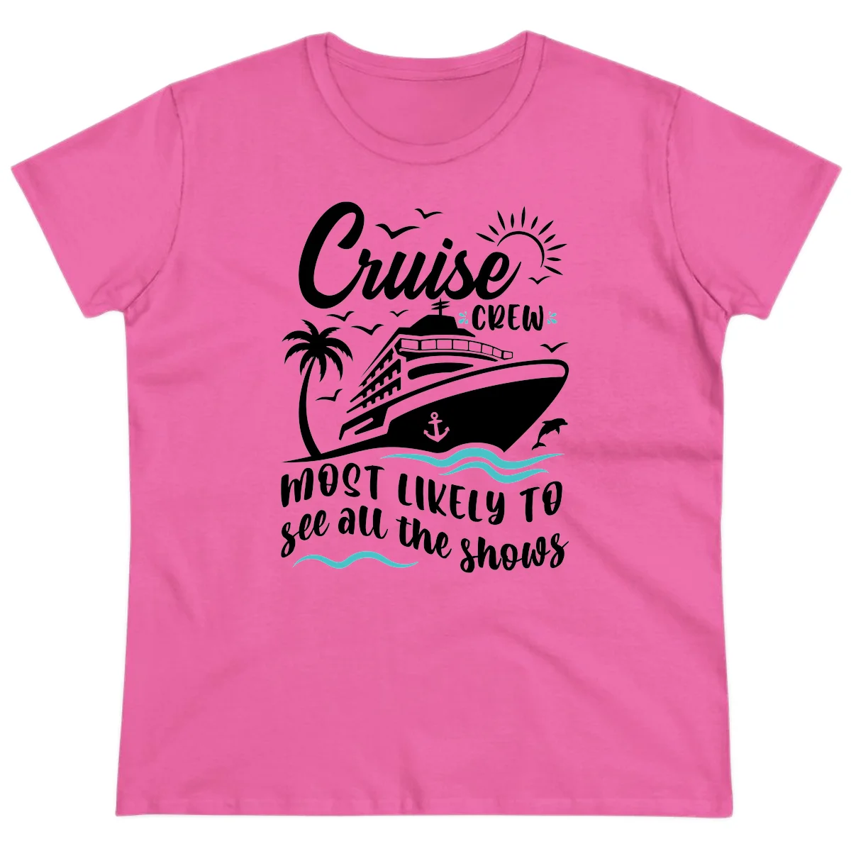 Cruise Crew Most Likely To See All The Shows Ladies Tee in Azalea