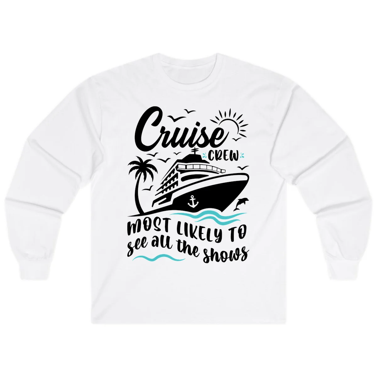 Cruise Crew Most Likely To See All The Shows Long Sleeve in White