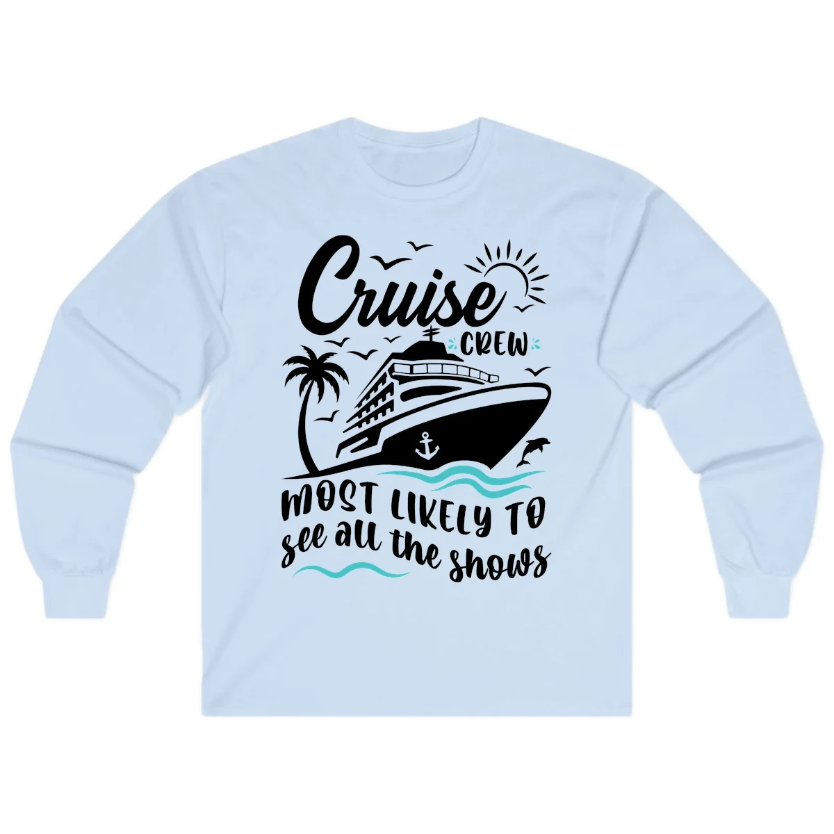 Cruise Crew Most Likely To See All The Shows Long Sleeve in Light Blue