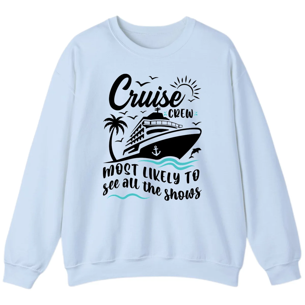 Cruise Crew Most Likely To See All The Shows Sweatshirt in Light Blue