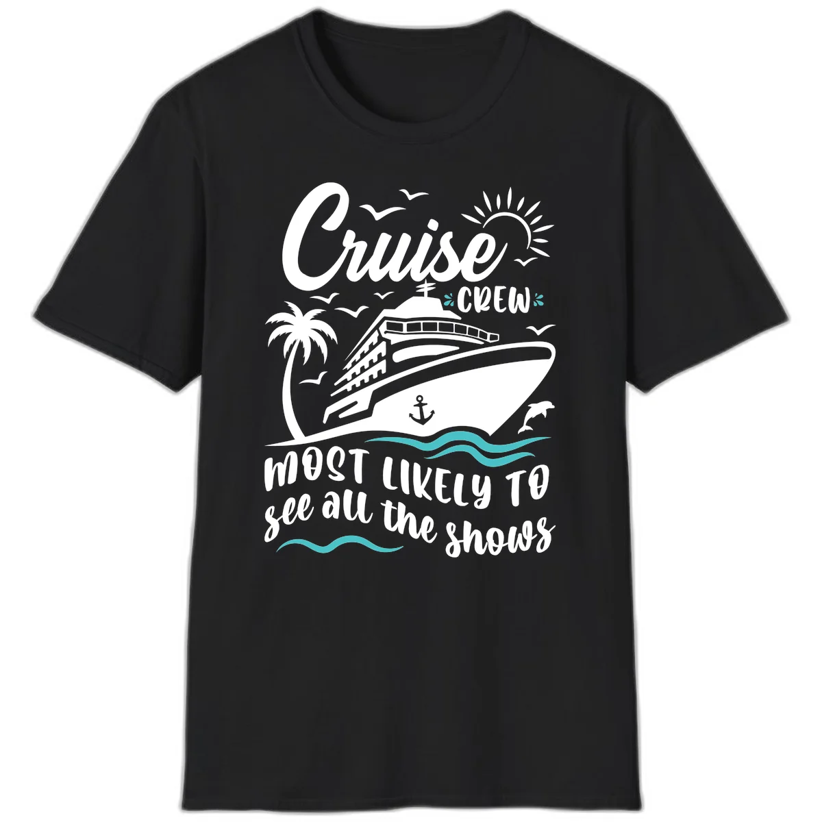Cruise Crew Most Likely To See All The Shows T-Shirt in Black