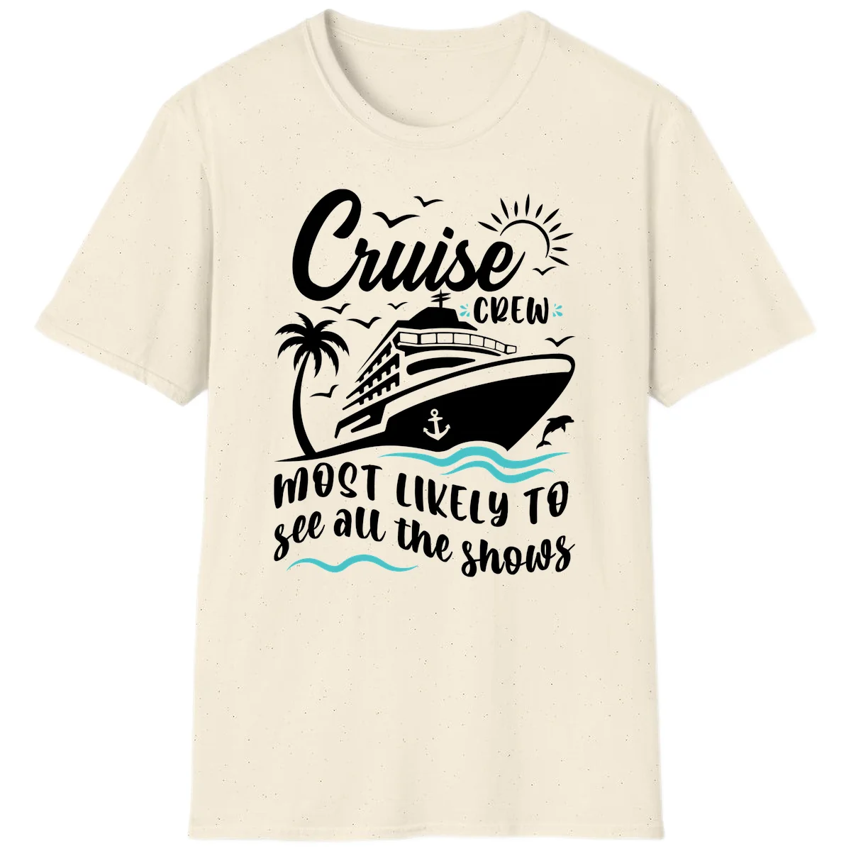 Cruise Crew Most Likely To See All The Shows T-Shirt in Natural