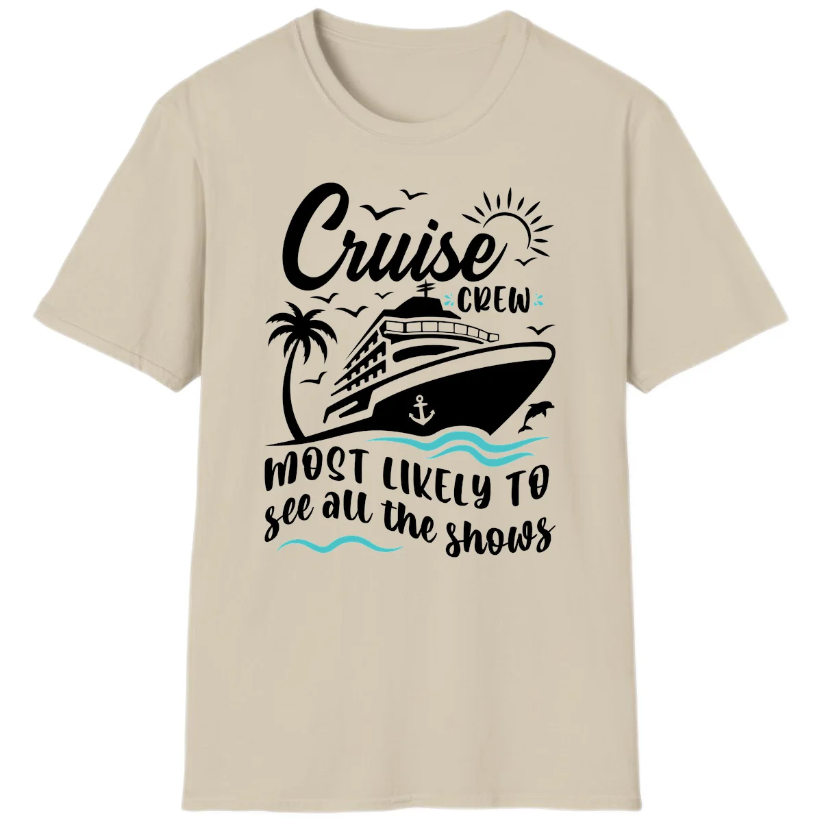 Cruise Crew Most Likely To See All The Shows T-Shirt in Sand