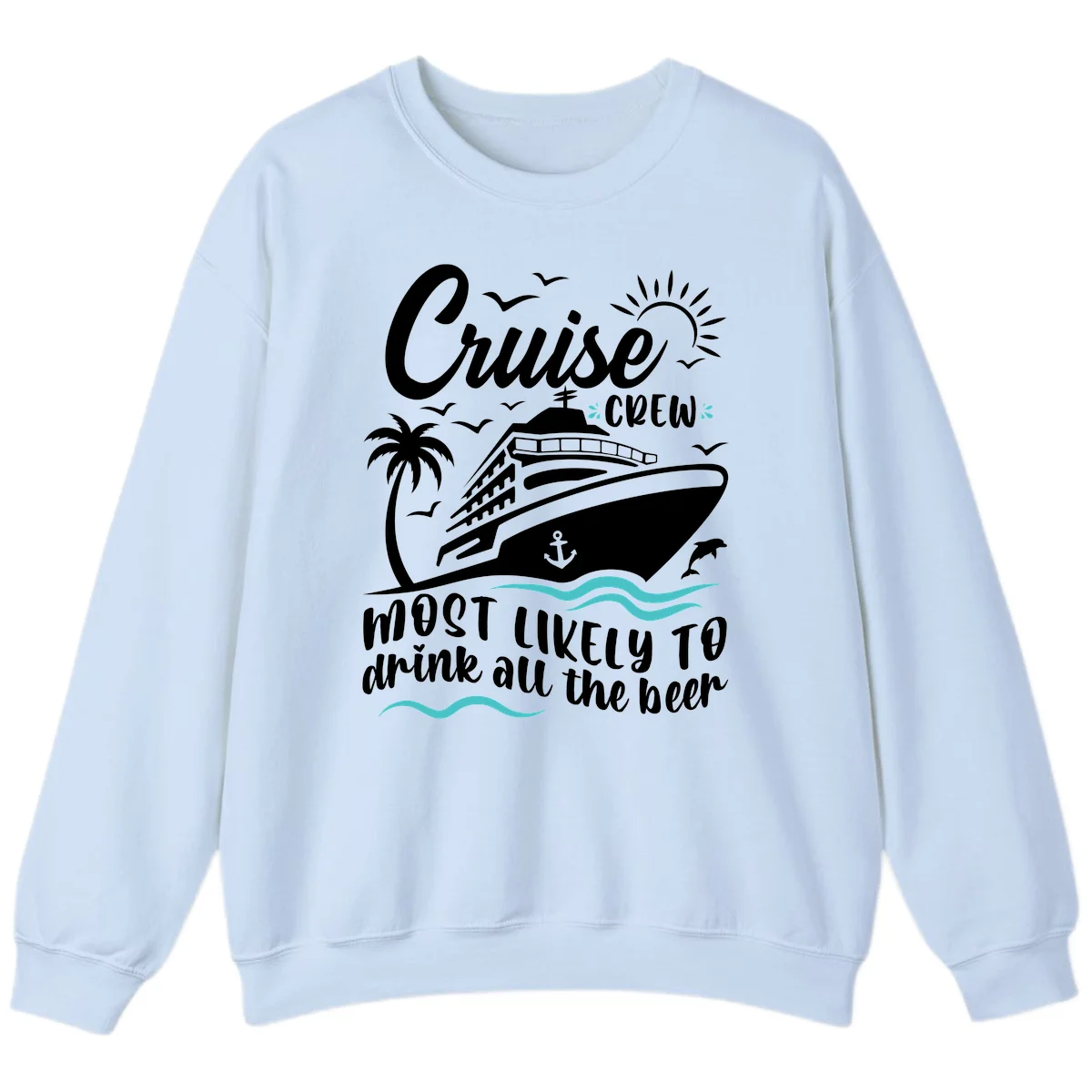 Cruise Crew Most Likely To Drink Beer Sweatshirt in Light Blue