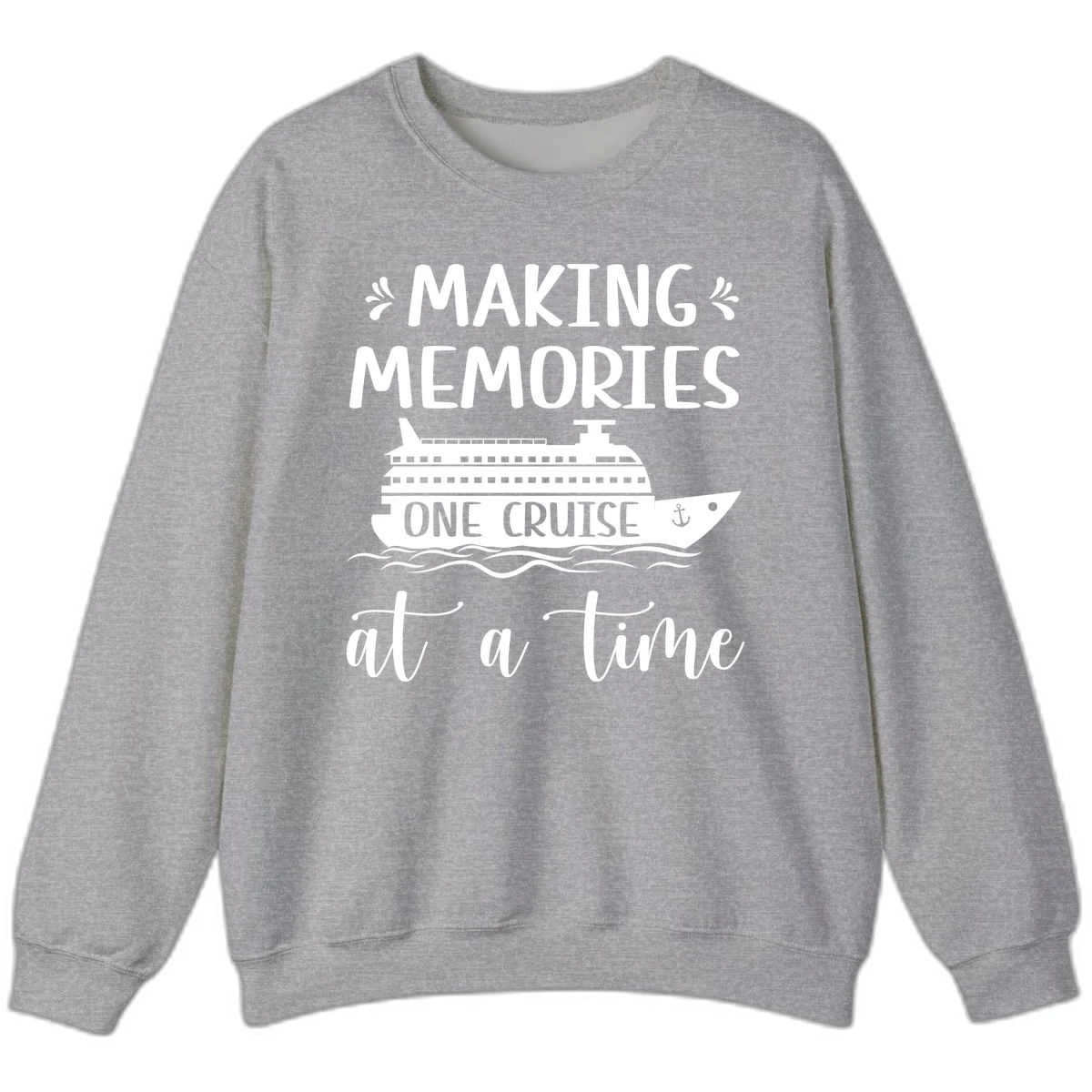 Making Memories One Cruise At A Time Sweatshirt in Sport Grey