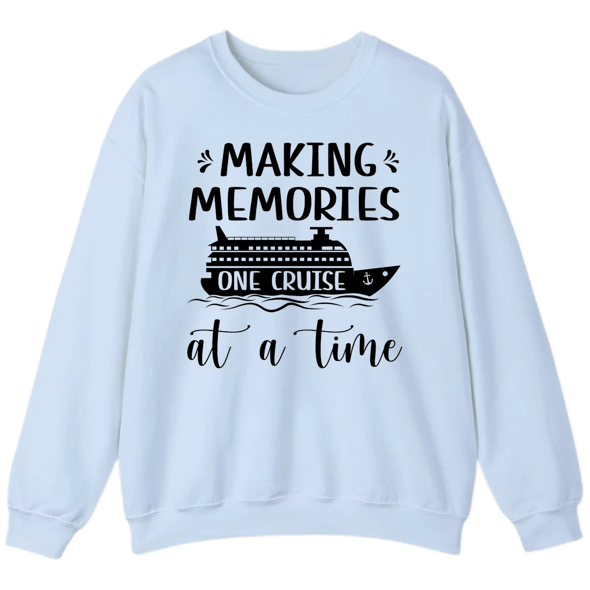 Making Memories One Cruise At A Time Sweatshirt in Light Blue