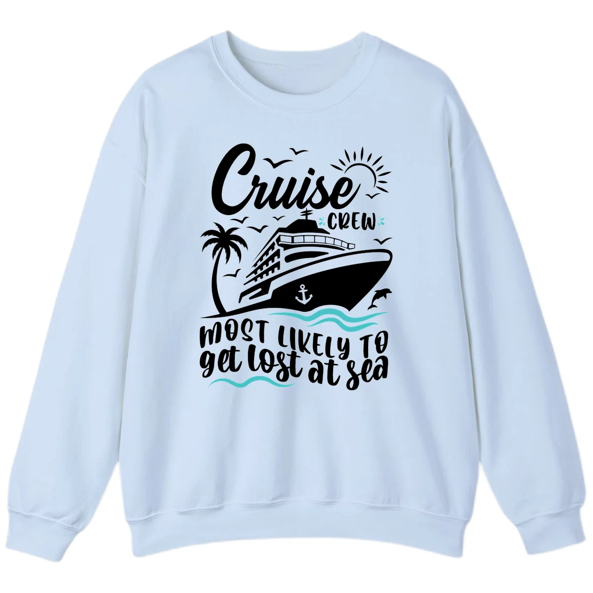 Cruise Crew Most Likely To Get Lost At Sea Sweatshirt in Light Blue
