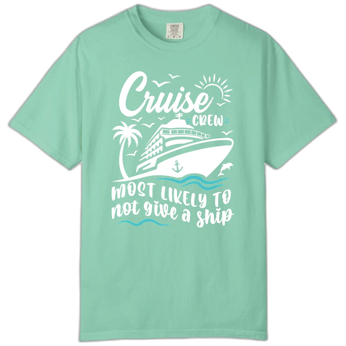 Cruise Crew Most Likely Not Give A Ship Comfort Color Tee in Island Reef