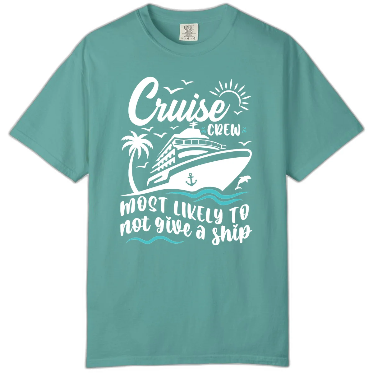 Cruise Crew Most Likely Not Give A Ship Comfort Color Tee in Seafoam