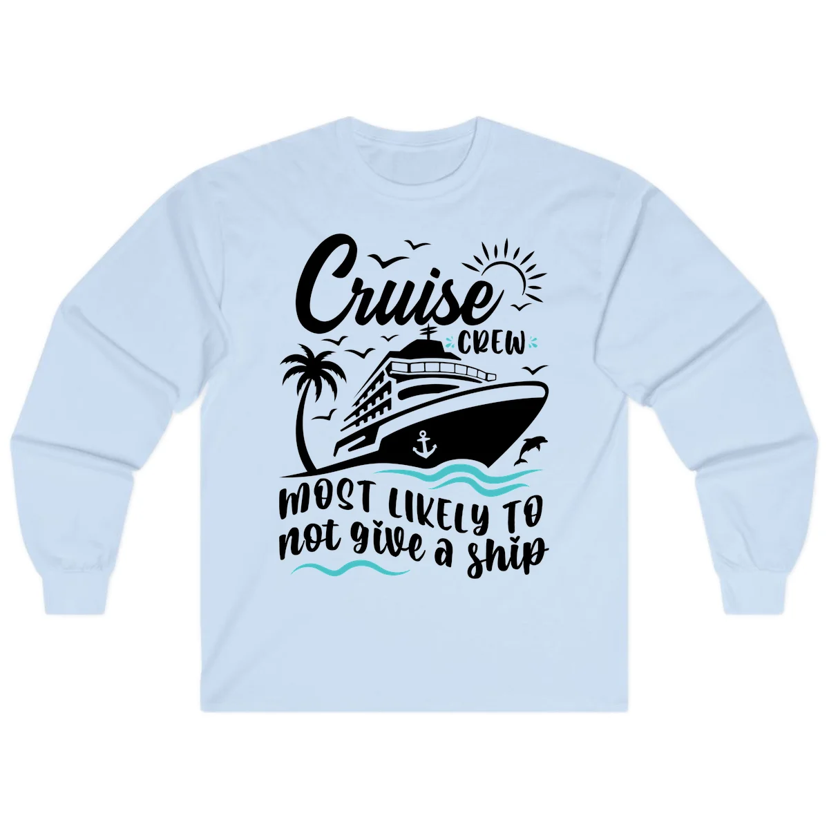 Cruise Crew Most Likely Not Give A Ship Long Sleeve in Light Blue