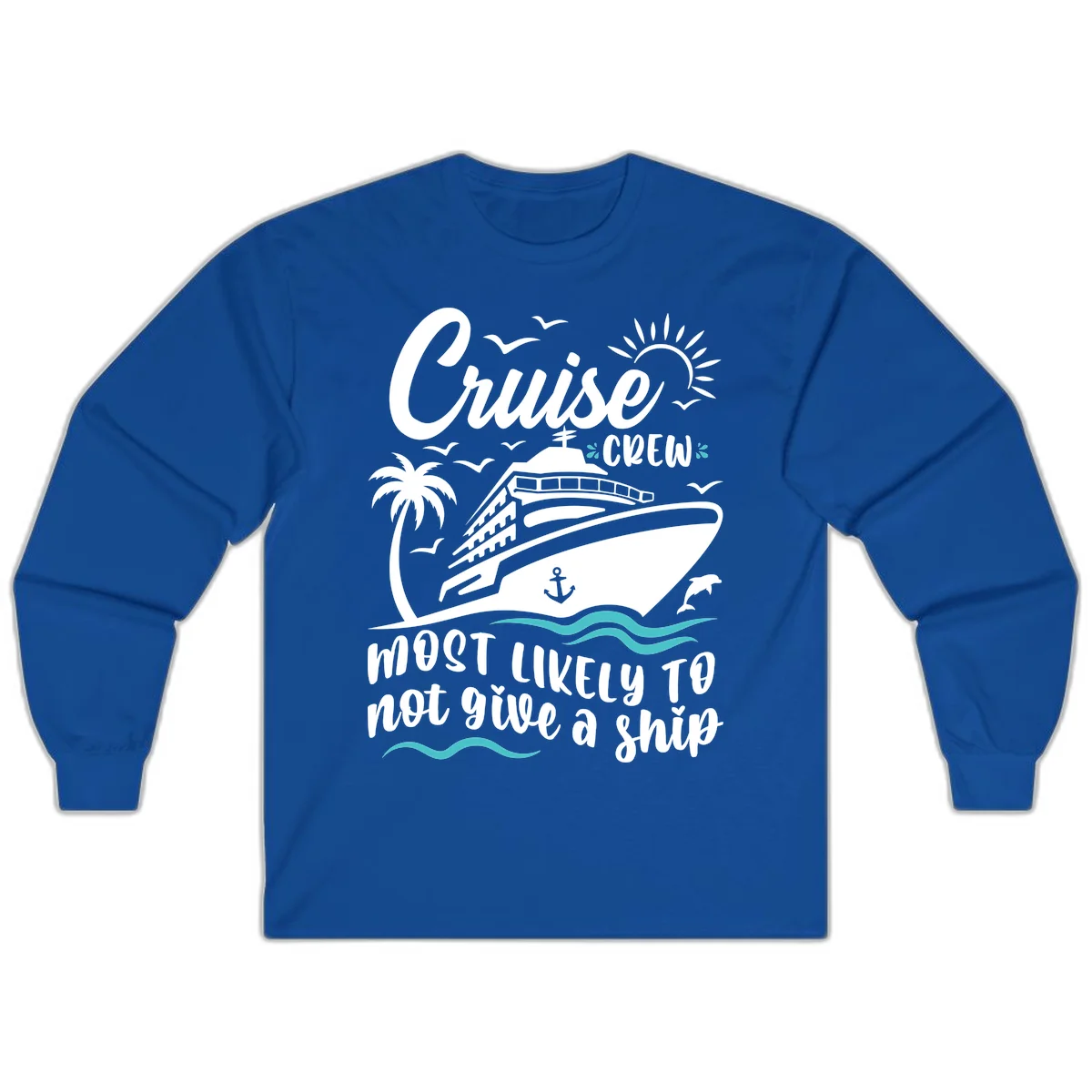 Cruise Crew Most Likely Not Give A Ship Long Sleeve in Royal