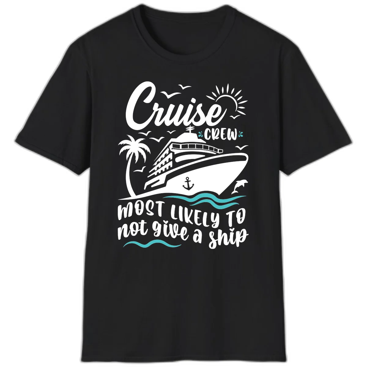 Cruise Crew Most Likely Not Give A Ship T-Shirt in Black