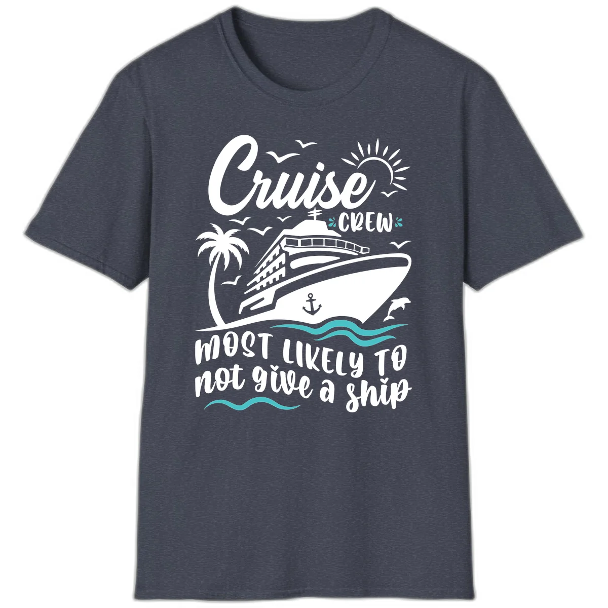 Cruise Crew Most Likely Not Give A Ship T-Shirt in Heather Navy