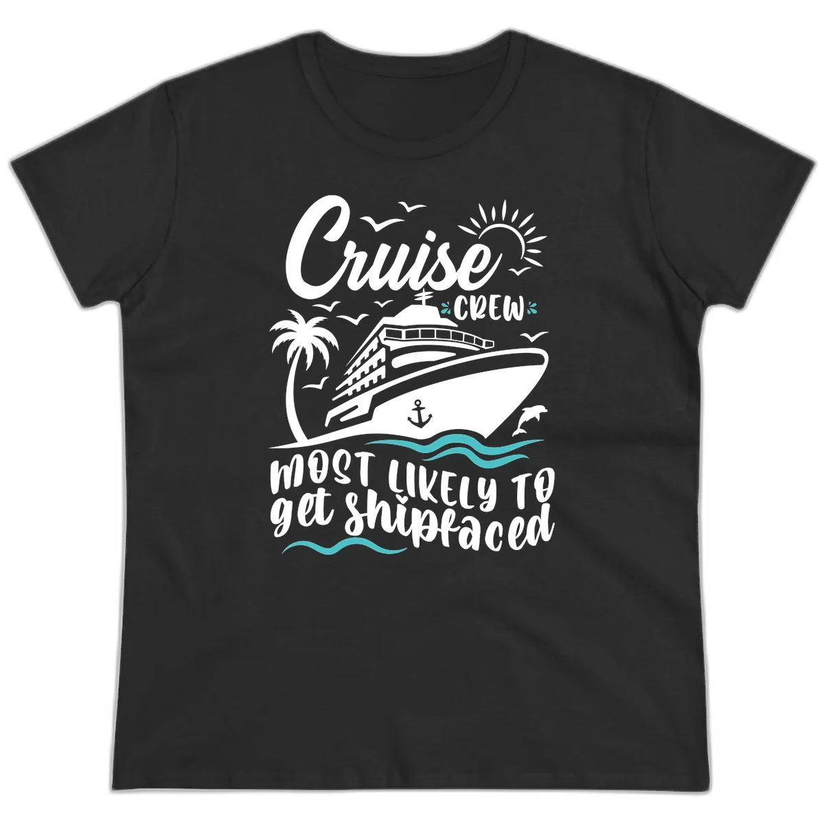 Cruise Crew Most Likely To Get Shipfaced Ladies Tee in Black