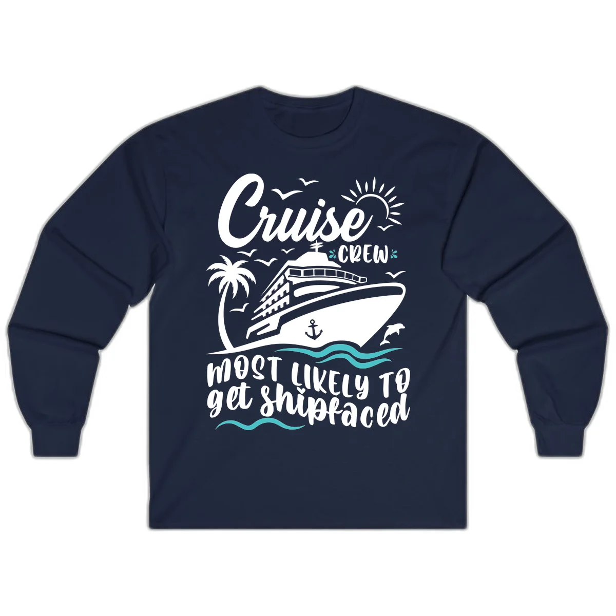Cruise Crew Most Likely To Get Shipfaced Long Sleeve in Navy