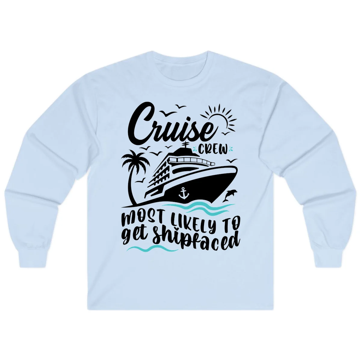 Cruise Crew Most Likely To Get Shipfaced Long Sleeve in Light Blue