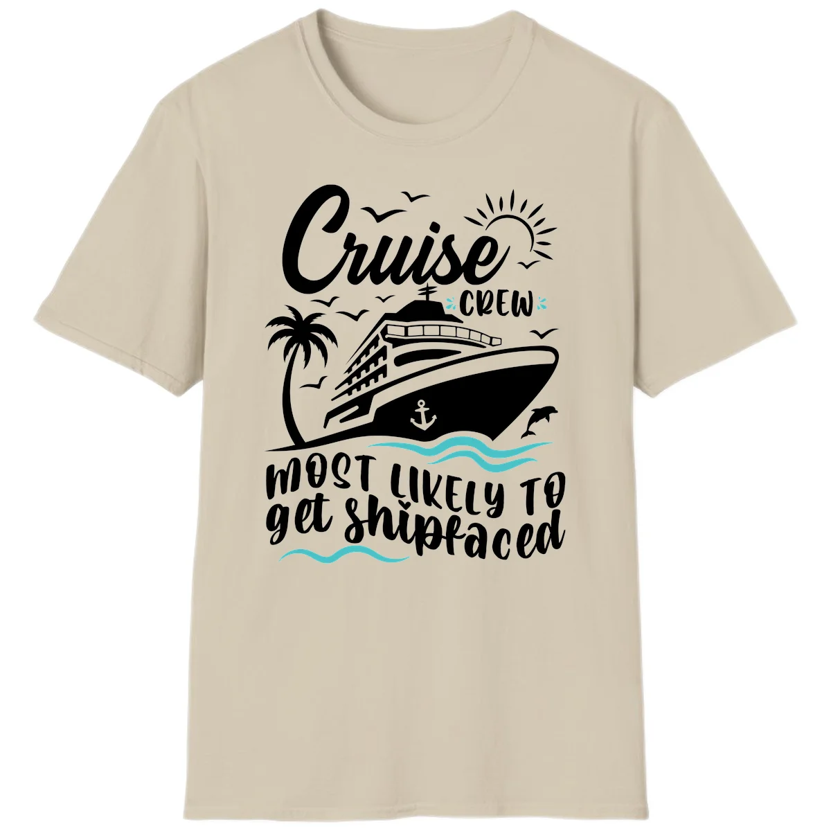 Cruise Crew Most Likely To Get Shipfaced T-Shirt in Sand