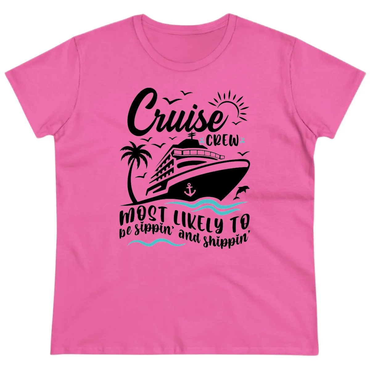 Cruise Crew Most Likely To Be Sippin' And Shippin' Ladies Tee in Azalea