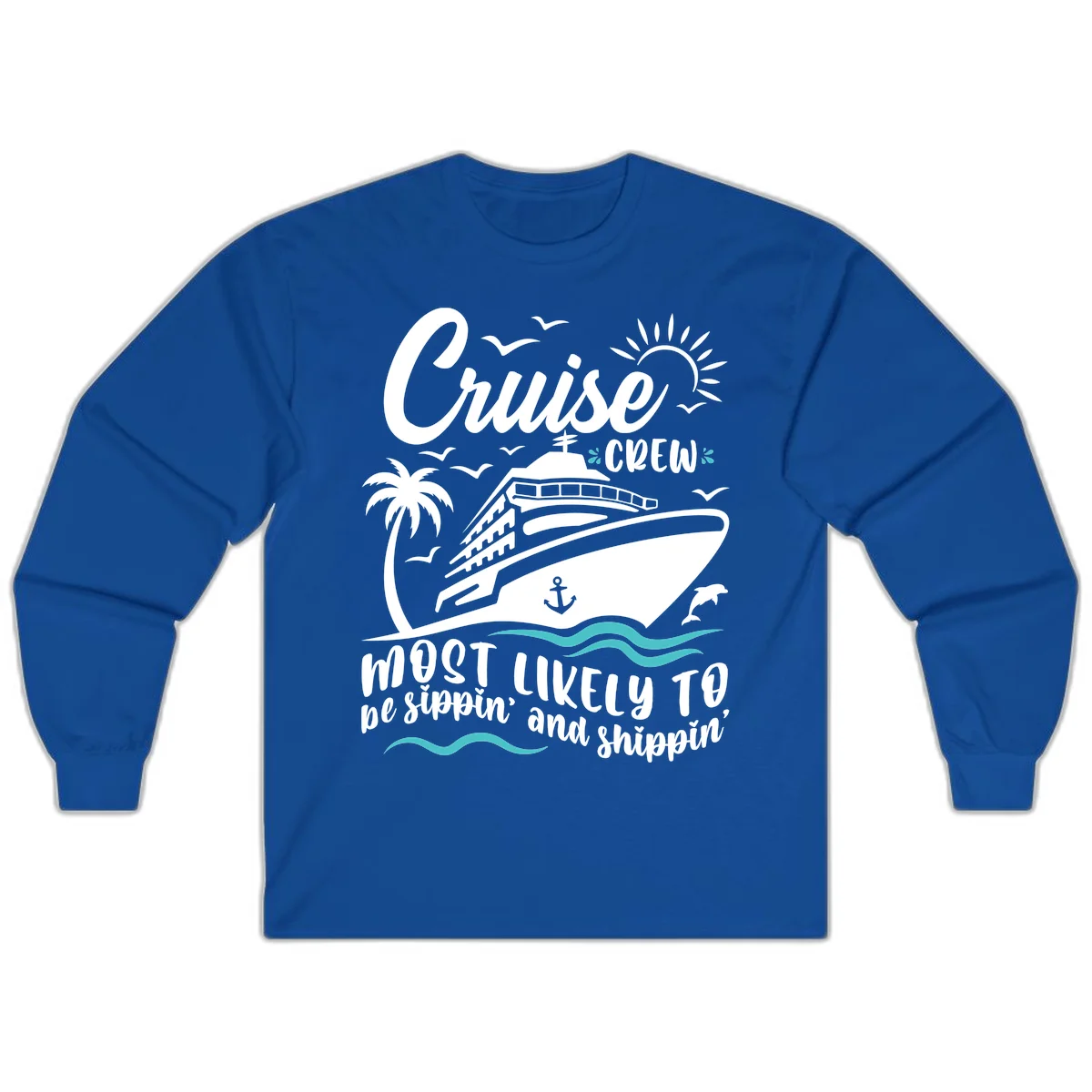 Cruise Crew Most Likely To Be Sippin' And Shippin' Long Sleeve in Royal