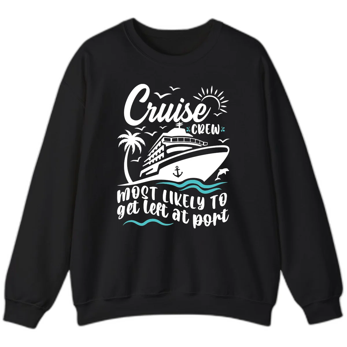 Cruise Crew Most Likely To Get Left At Port Sweatshirt in Black