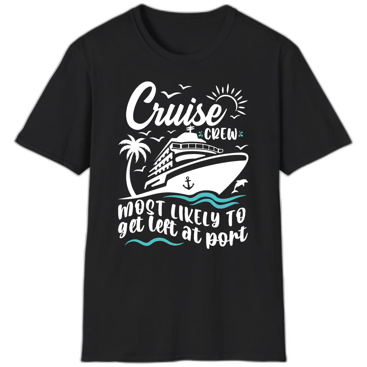 Cruise Crew Most Likely To Get Left At Port T-Shirt in Black