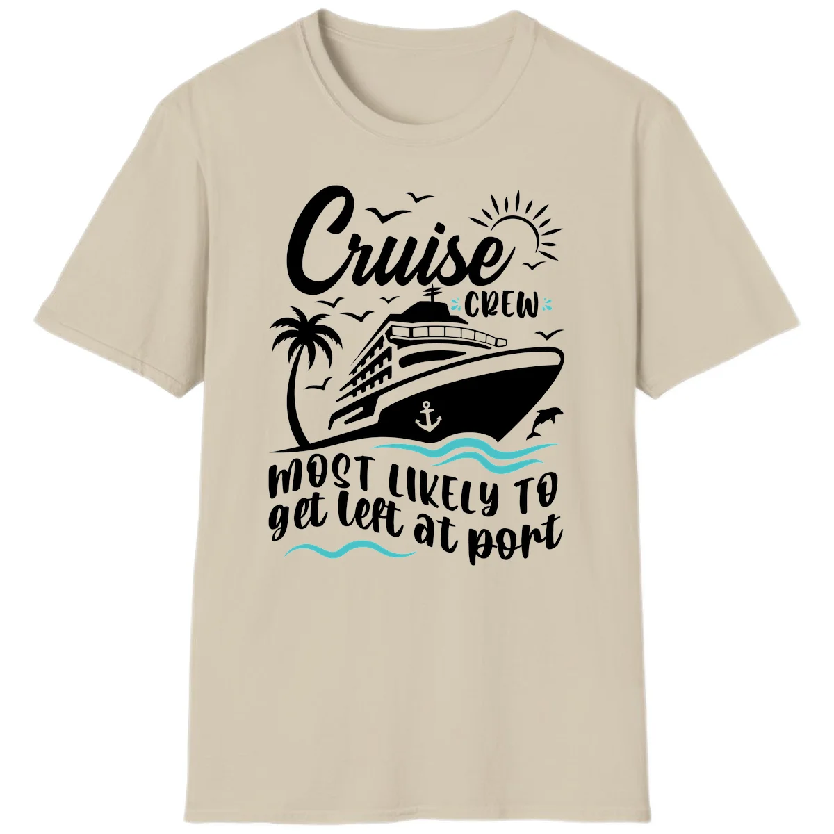 Cruise Crew Most Likely To Get Left At Port T-Shirt in Sand