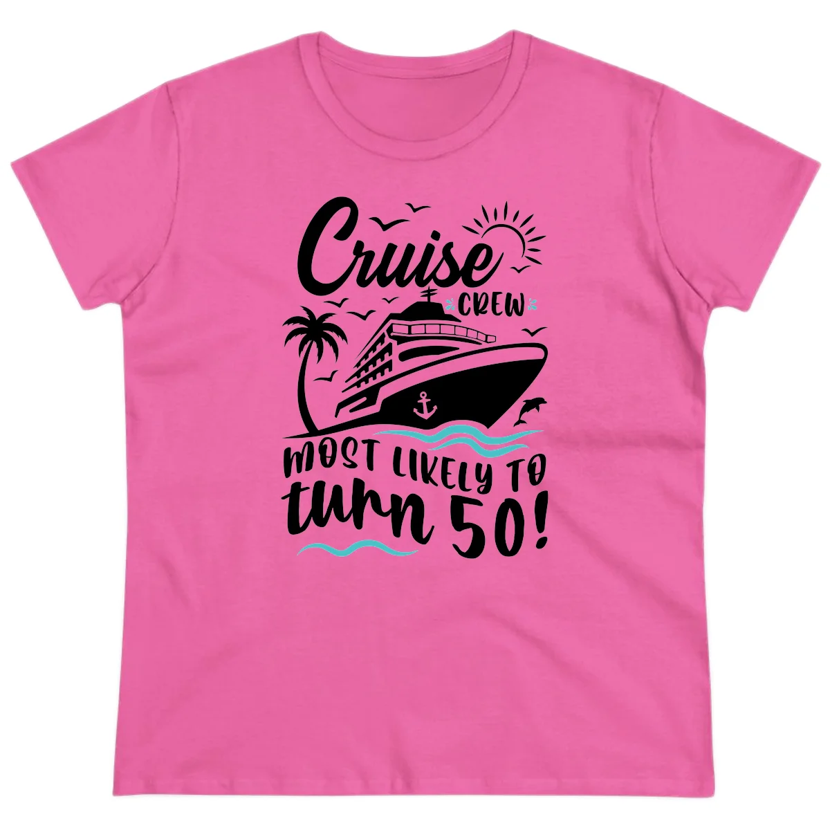 Cruise Crew Most Likely To Turn 50 Ladies Tee in Azalea