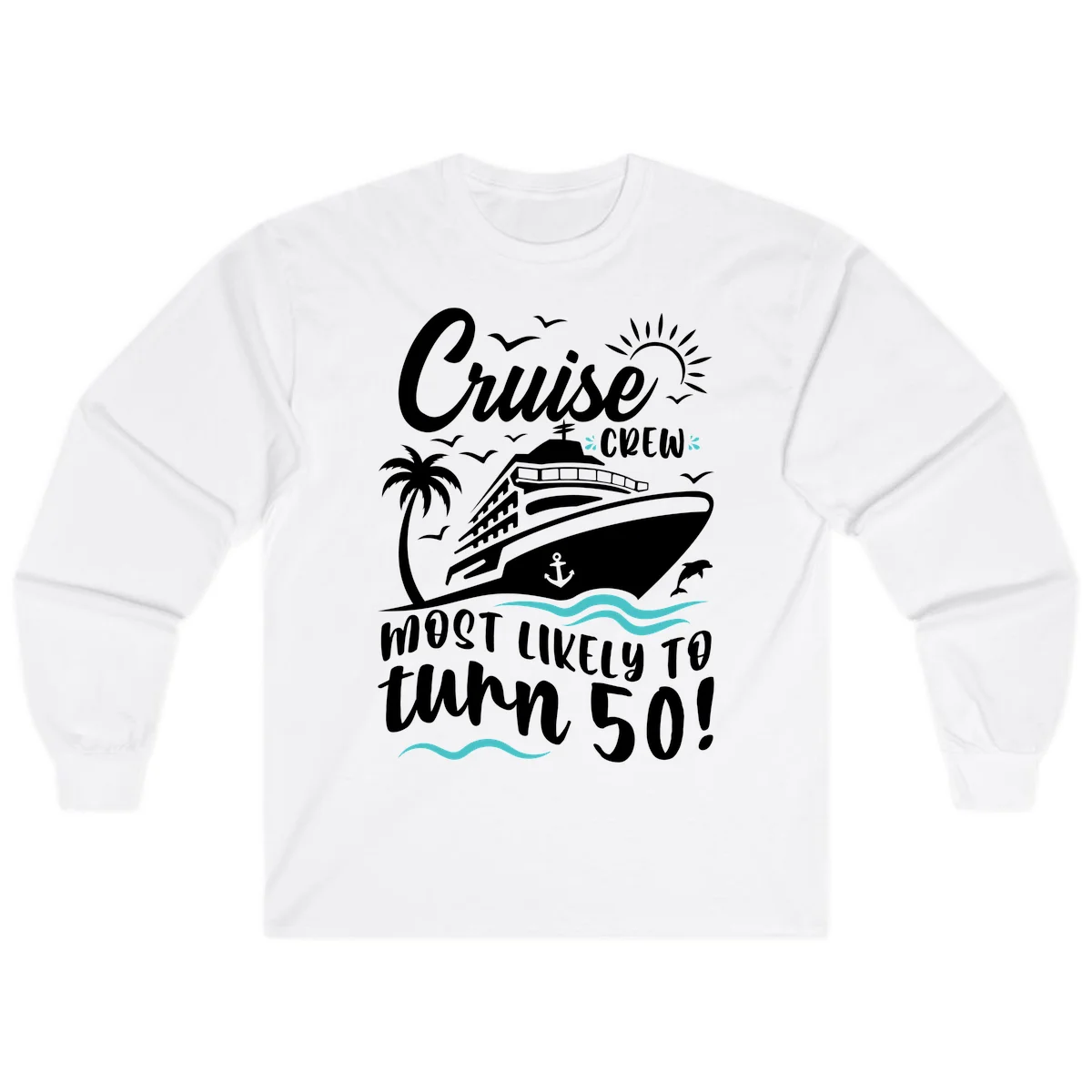 Cruise Crew Most Likely To Turn 50 Long Sleeve in White