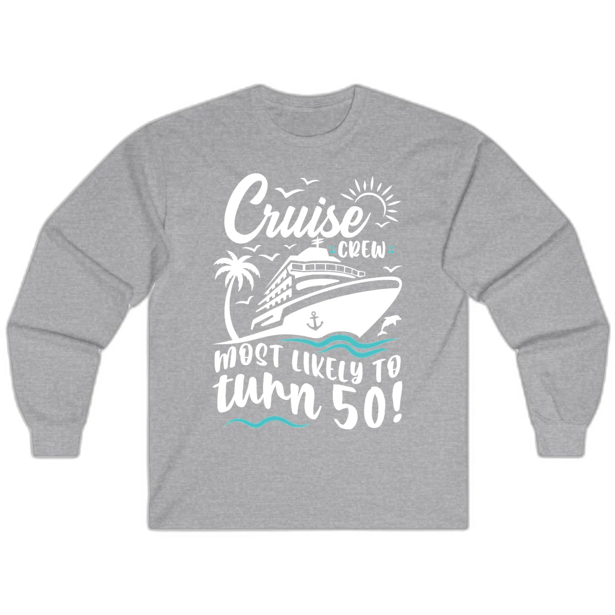 Cruise Crew Most Likely To Turn 50 Long Sleeve in Sport Grey