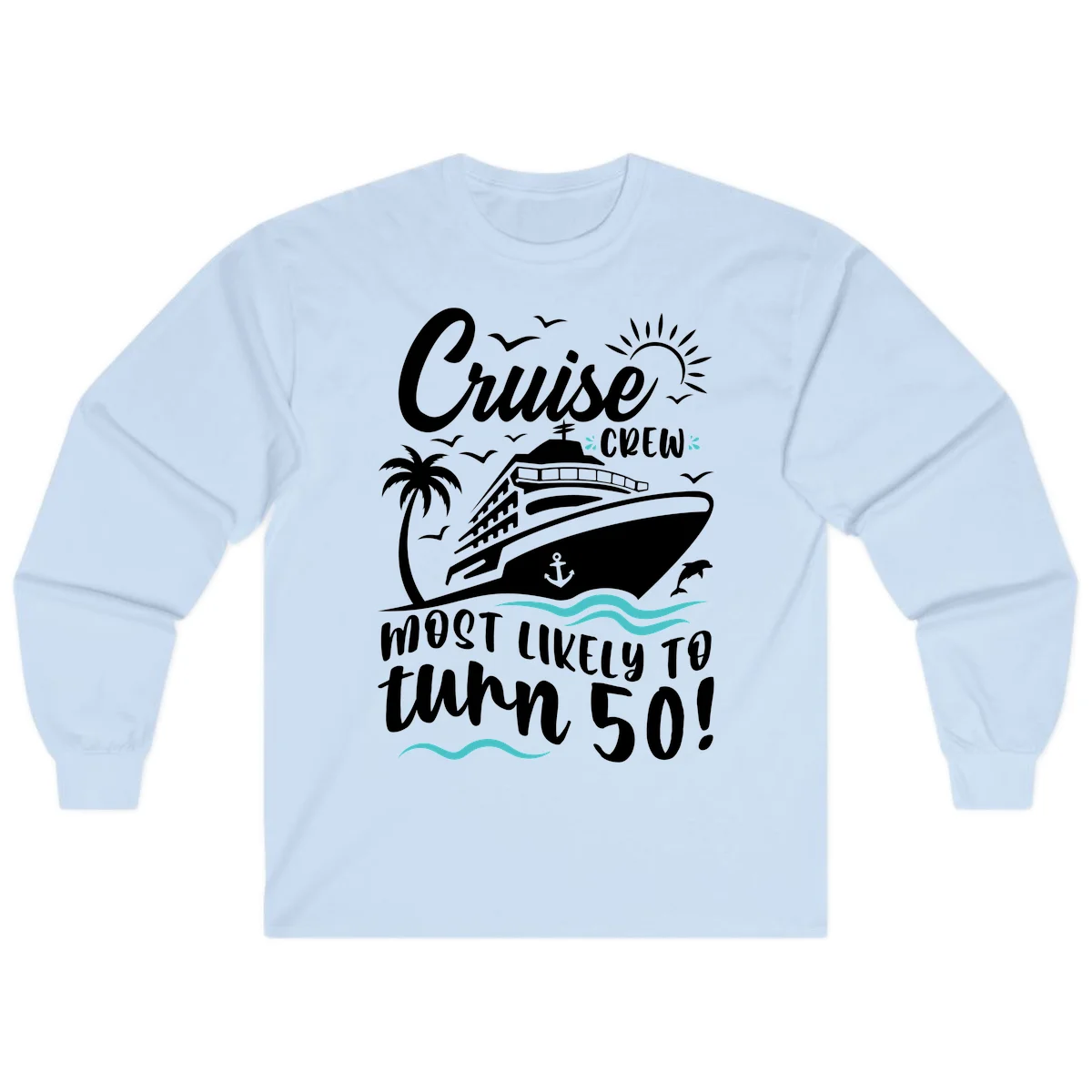 Cruise Crew Most Likely To Turn 50 Long Sleeve in Light Blue