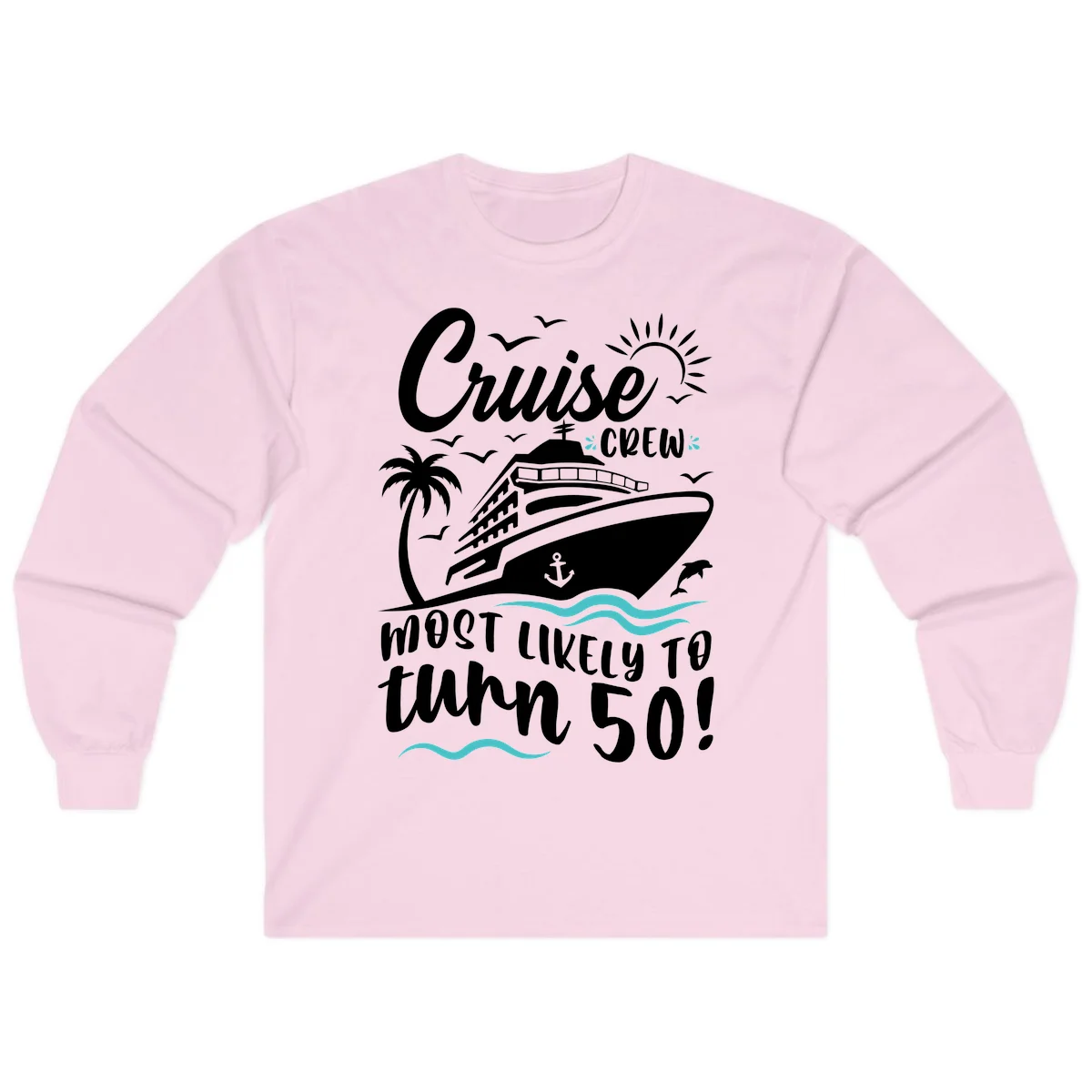 Cruise Crew Most Likely To Turn 50 Long Sleeve in Light Pink