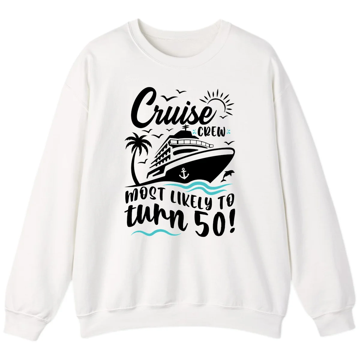Cruise Crew Most Likely To Turn 50 Sweatshirt in White