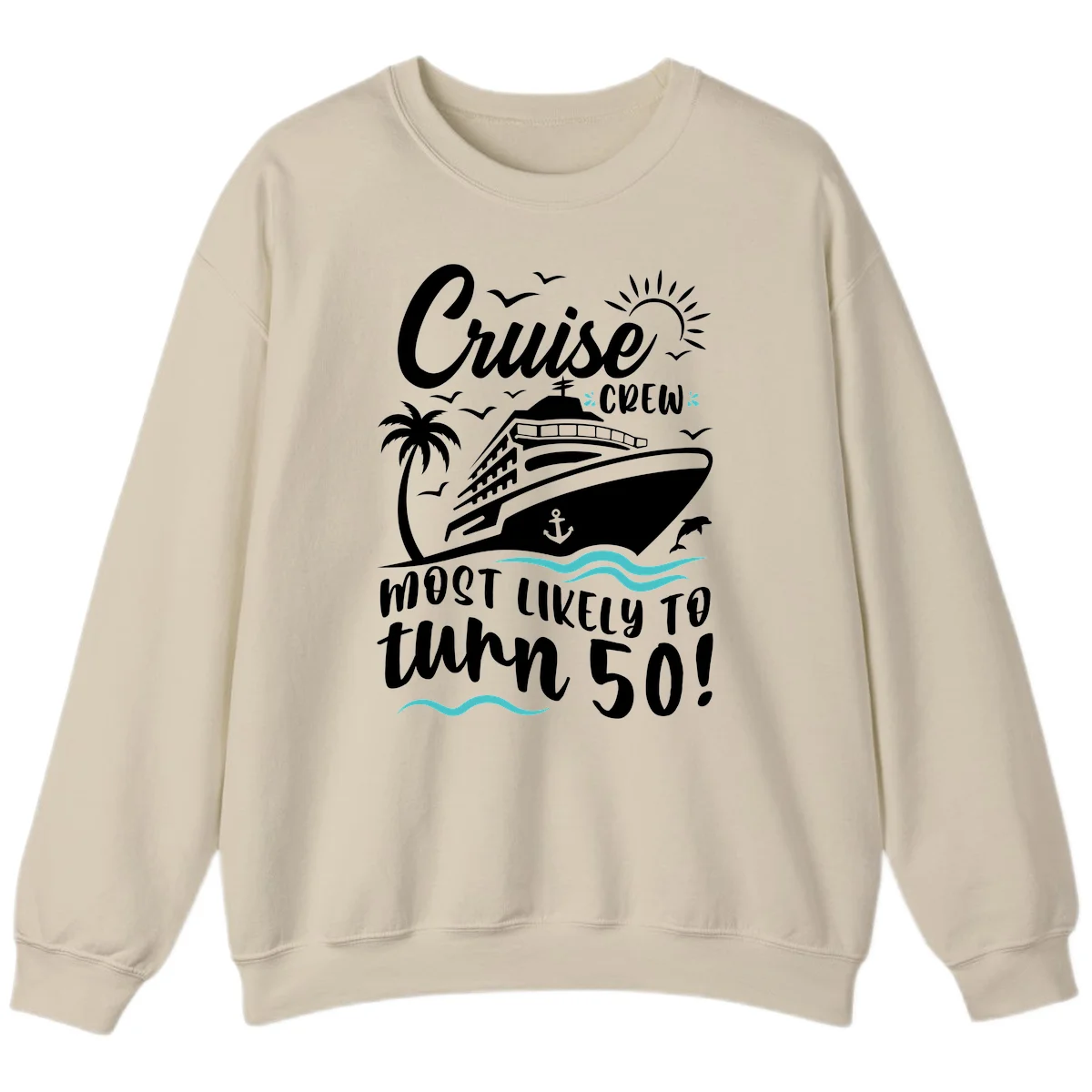 Cruise Crew Most Likely To Turn 50 Sweatshirt in Sand