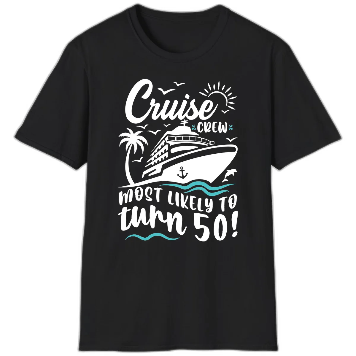 Cruise Crew Most Likely To Turn 50 T-Shirt in Black