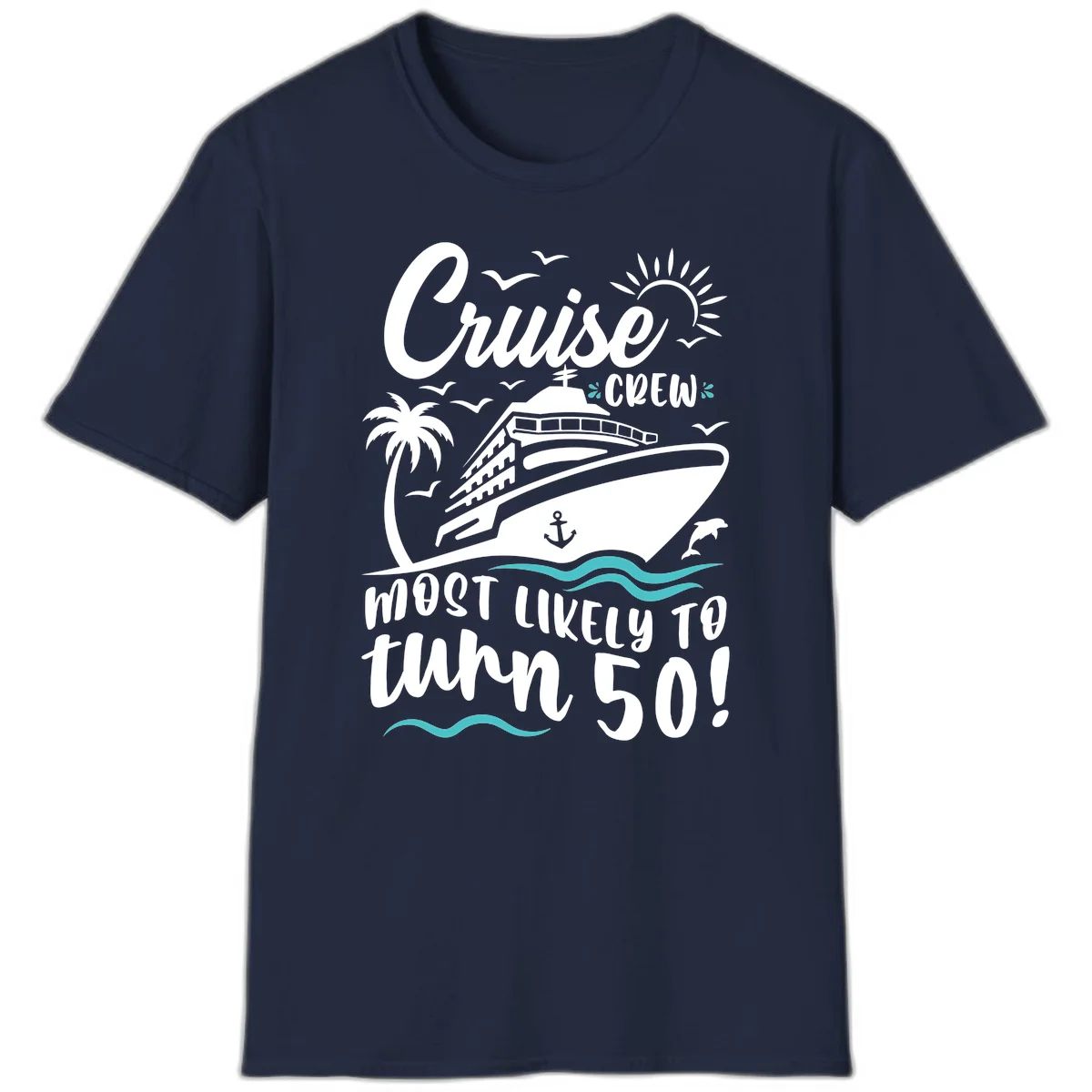 Cruise Crew Most Likely To Turn 50 T-Shirt in Navy