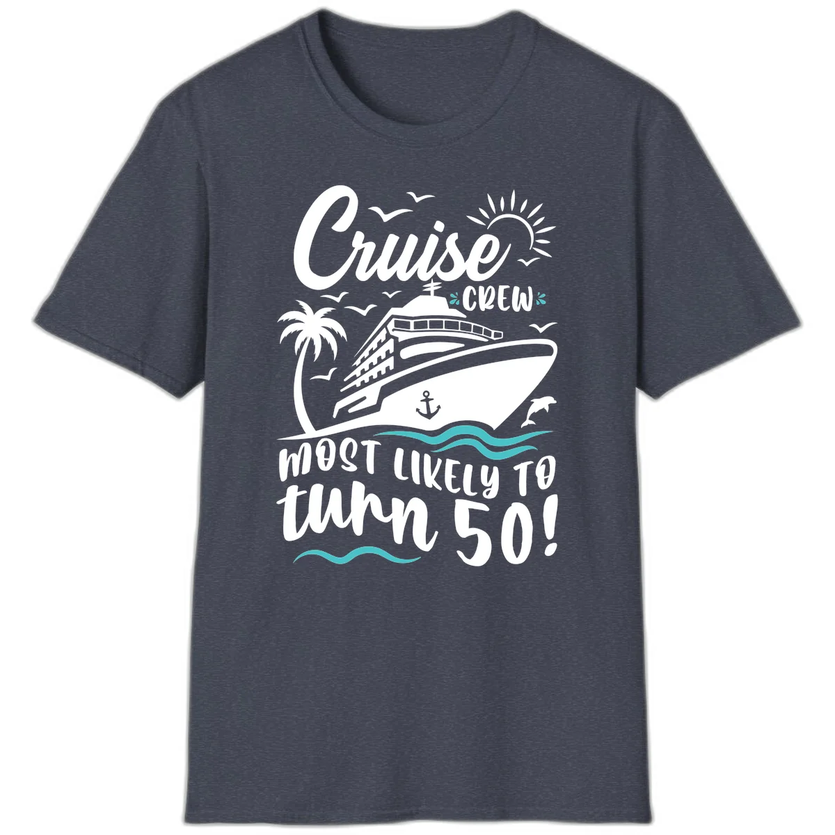 Cruise Crew Most Likely To Turn 50 T-Shirt in Heather Navy