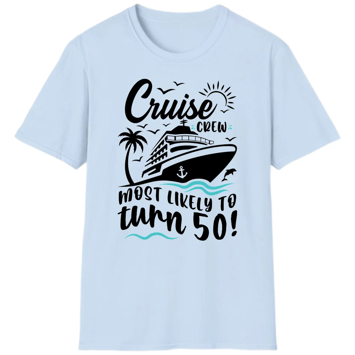 Cruise Crew Most Likely To Turn 50 T-Shirt in Light Blue