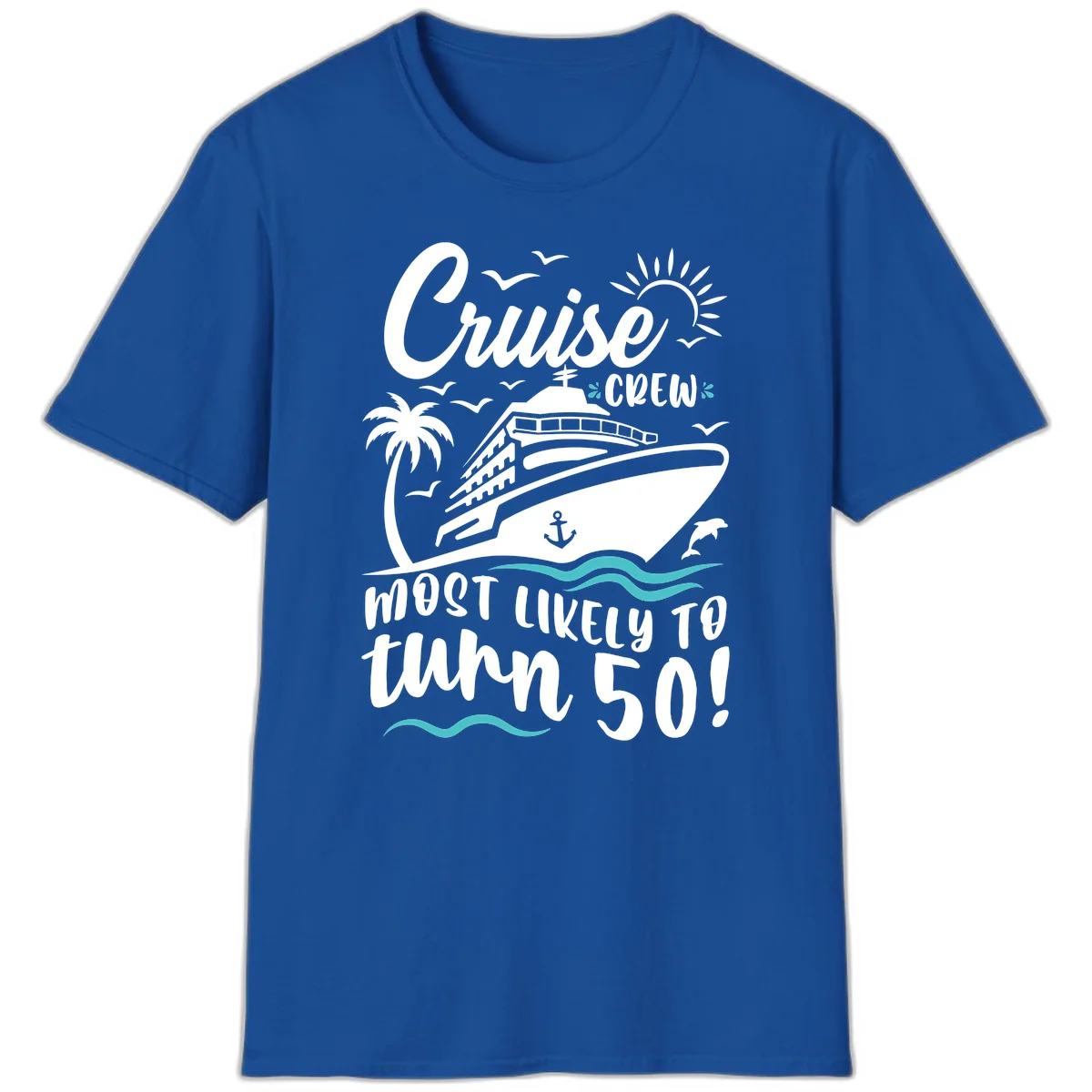 Cruise Crew Most Likely To Turn 50 T-Shirt in Royal