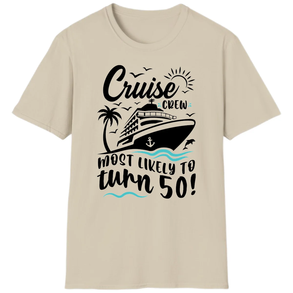 Cruise Crew Most Likely To Turn 50 T-Shirt in Sand