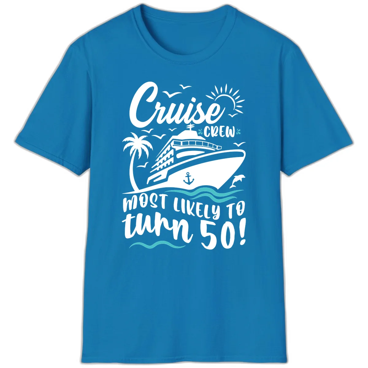 Cruise Crew Most Likely To Turn 50 T-Shirt in Sapphire