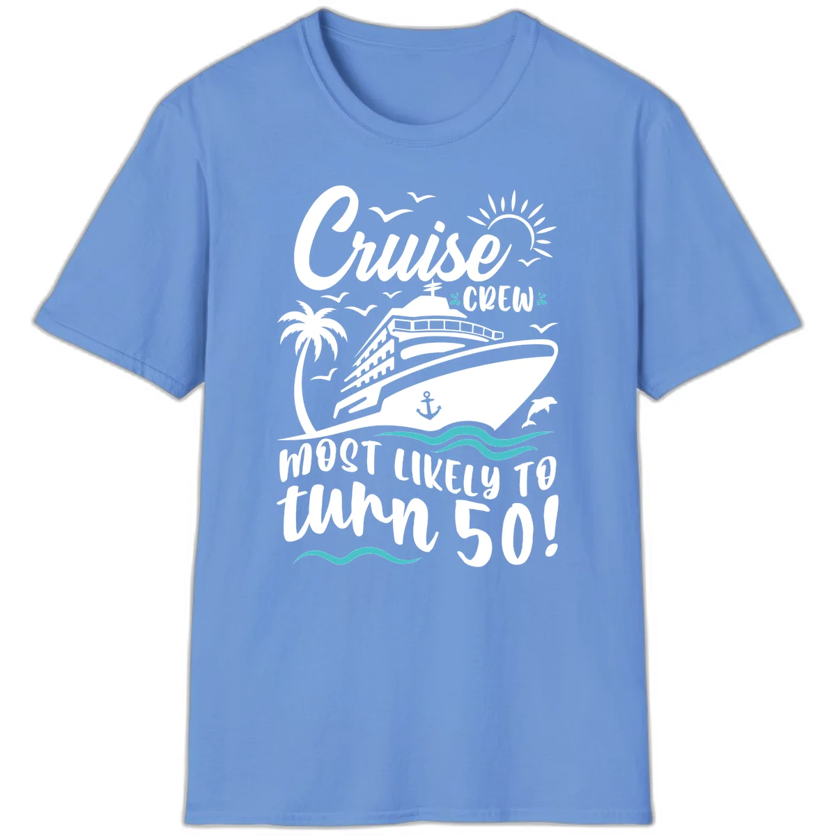 Cruise Crew Most Likely To Turn 50 T-Shirt in Carolina Blue
