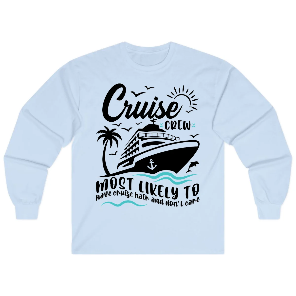 Cruise Crew Most Likely To Have Cruise Hair Long Sleeve in Light Blue
