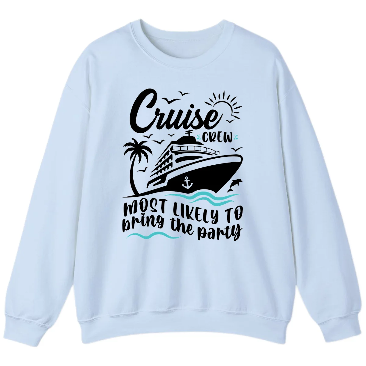 Cruise Crew Most Likely to Bring the Party Sweatshirt in Light Blue